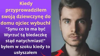 Kiedy przyprowadziłem swoją dziewczynę do domu, ojciec wybuchł Synu, co to ma być Wyrzuć tą