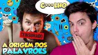 A ORIGEM DOS PALAVRÕES! [+13]