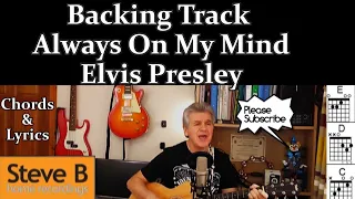 Backing Track - Always on my mind - Elvis  - Guitar - Chords & Lyrics Cover- by Steve.B