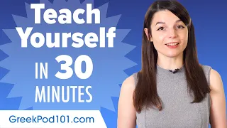 Learn Greek in 30 Minutes - How to Teach Yourself Greek