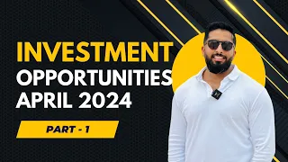 Investment Opportunities - April 2024 | Part 1 | Dubai Real Estate | Mohammed Zohaib