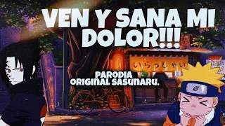 VEN REGRESA POR FAVOR!!!! PARODIA ORIGINAL SASUNARU!!! RINA FANKOE UWU