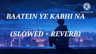 Baatein Ye Kabhi Na [Slowed + Reverb ] - Arijit Singh | Khamoshiyan | Lyrics Lofi Titan