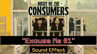 Night of the Consumers | "Excuse Me #1" [Sound Effect]