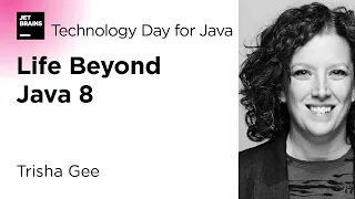 Life Beyond Java 8, by Trisha Gee / JetBrains Technology Day for Java