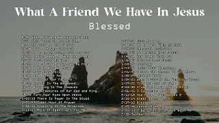 What A Friend We Have In Jesus - Blessed | Lifebreakthrough