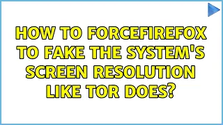 How to forceFirefox to fake the system's screen resolution like TOR does? (2 Solutions!!)