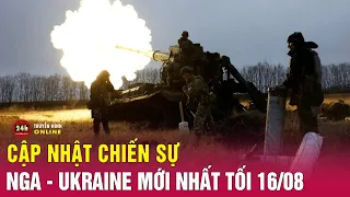 Cập nhật Ukraine phản công Nga mới nhất 16/8: Khoảnh khắc tên lửa Nga tập kích Ukraine trong đêm