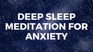 DEEP SLEEP MEDITATION FOR ANXIETY, stress reduction, peaceful deep sleep, deep fast sleep