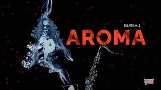 Aroma - Bussa J (Official Audio)
