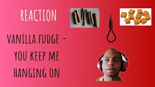 A GREAT PERFORMANCE | Vanilla Fudge - You Keep Me Hanging On | REACTION