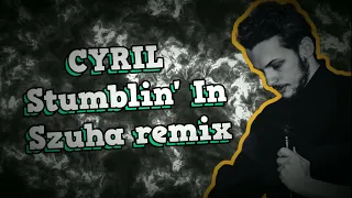 CYRIL - Stumblin' In (Szuha remix)
