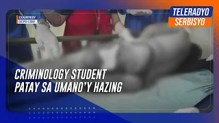 Criminology student patay sa umano’y hazing | TeleRadyo Serbisyo