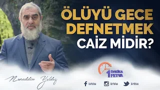 Ölüyü gece defnetmek caiz midir? / Birfetva - Nureddin Yıldız