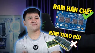 Tại sao phải HÀN CHẾT RAM LAPTOP?? RAM THÁO RỜI tiện hơn mà?