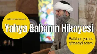 0034- Yahya Baba'nın Hikayesi. Balıkların Yolunu Gözlediği Adam!