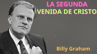 LA SEGUNDA VENIDA DE CRISTO - Billy Graham EN ESPAÑOL