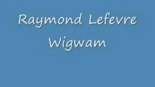 Raymond Lefevre - Wigwam.wmv