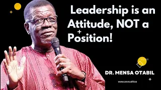Leadership is an attitude, NOT a position Powerful Sermon by Dr Mensa Otabil