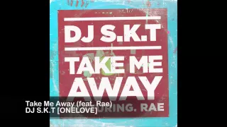 DJ S.K.T - Take Me Away (feat.  Rae)
