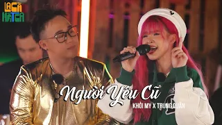 Người Yêu cũ - Khởi My ft Trung Quân, "HIT" khiến Myra Trần nhớ tình đầu thanh xuân |LA CÀ HÁT CA#14