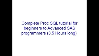 ​Complete Proc SQL tutorial for beginners to Advanced SAS programmers (3.5 Hours long)