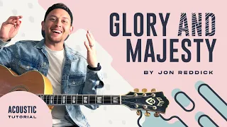 Glory And Majesty (Jon Reddick) | Acoustic Guitar Lesson | Worship Tutorial | How To Play