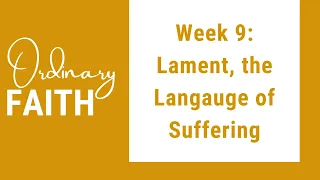 Ordinary Faith | Lament, the Language of Suffering