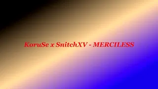 KoruSe x SNITCHXV - MERCILESS