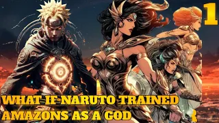 What If Naruto trained Amazons as a God Part 1