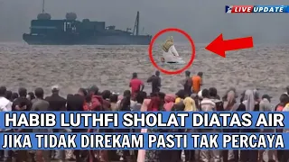 Terekam Kamera‼️HABIB LUTHFI SHOLAT DIATAS AIR, Terlihat Jelas Tetap Khusyu