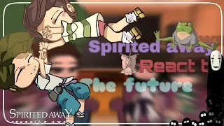 Past Spirited away react to ||Enjoy💞||`