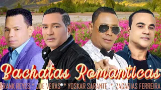 BACHATA MIX 2022 - ZACARÍAS FERREÍRA, FRANK REYES, YOSKAR SARANTE - JOE VERAS MIX 30 GRANDES ÉXITOS