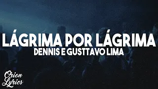 Dennis e Gusttavo Lima - Lágrima por Lágrima (Letra/Lyrics)