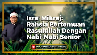 Isra’ Mikraj: Rahsia Pertemuan Rasulullah ﷺ Dengan Nabi-Nabi Senior -Ustaz Dato' Badli Shah Alauddin