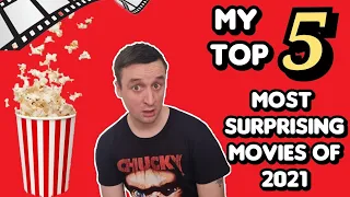 My Top 5 Most Surprising Movies Of 2021