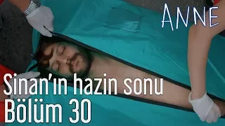 Anne 30. Bölüm - Sinan'ın Hazin Sonu