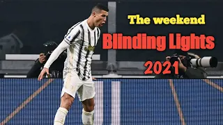 Cristiano Ronaldo 2021 • The weekend• Blinding  lights - skills & goals | HD