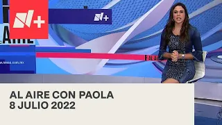 Al Aire con Paola I  Programa Completo 8 Julio 2022