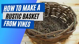 How to Make a Rustic Round Basket out of Wild Vines || Step by Step