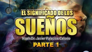 EL SIGNIFICADO DE LOS SUEÑOS Parte1 - Roeh Dr. Javier Palacios Celorio