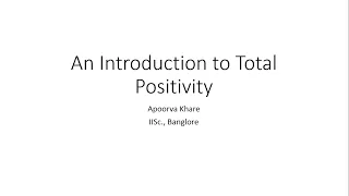 Apoorva Khare (IISc., Banglore), An Introduction to Total Positivity, September 10, 2020