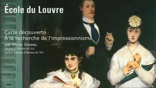 École du Louvre - Cycle découverte À la recherche de l'impressionnisme