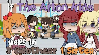 `• If The Afton Kids were in "3 Brothers 1 Sister" || FNAF •`