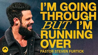 I’m Going Through But I’m Running Over | Pastor Steven Furtick | Elevation Church