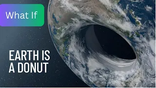 What If Earth Was Shaped Like a Donut? | Earth Is a Donut