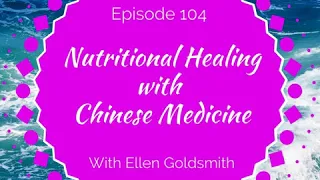 Nutritional Healing with Chinese Medicine with Ellen Goldsmith