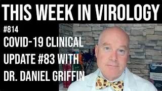 TWiV 814: COVID-19 clinical update #83 with Dr. Daniel Griffin