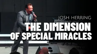 Josh Herring - THE DIMENSION OF SPECIAL MIRACLES