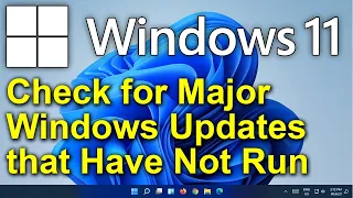 ✔️ Windows 11 - Check for Major Updates that Have Not Run